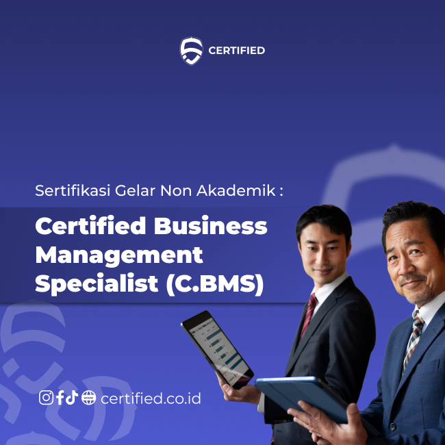 SERTIFIKASI GELAR NON AKADEMIK: CERTIFIED BUSINESS MANAGEMENT SPECIALIST (C.BMS) Certified